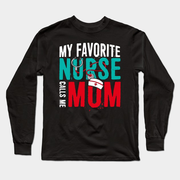 My Favorite Nurse Calls Me Mom Gift Father Of Nurse Gift Long Sleeve T-Shirt by sumikoric